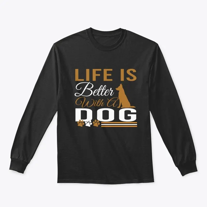 LIFE IS BETTER WITH A DOG T-SHIRT