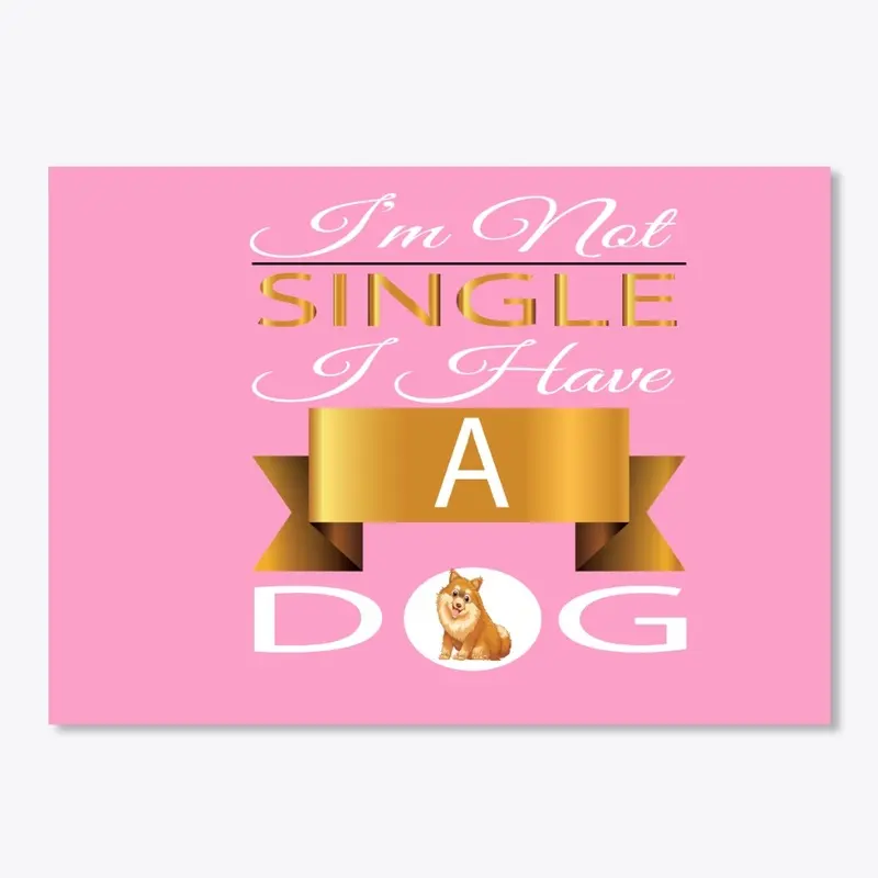 I'M NOT SINGLE I HAVE A DOG T-SHIRT