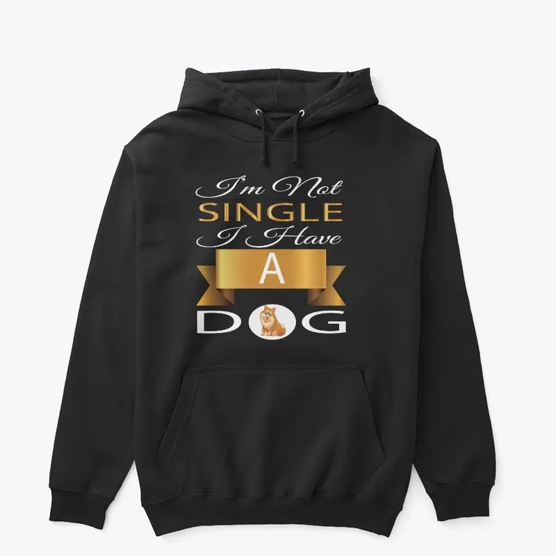 I'M NOT SINGLE I HAVE A DOG T-SHIRT