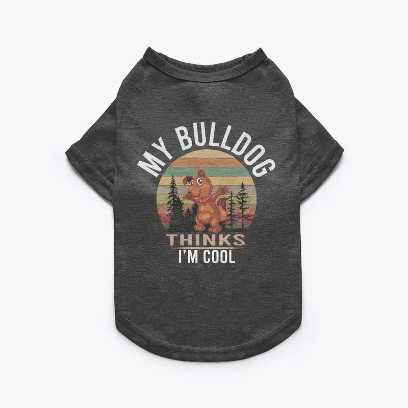 MY BULLDOG THINKS I'M COOL, DOG T-SHIRT