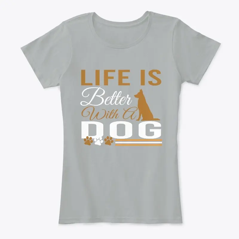 LIFE IS BETTER WITH A DOG T-SHIRT