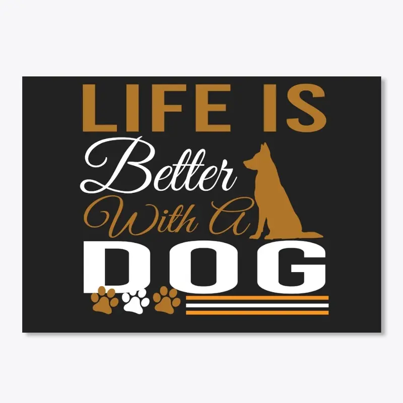 LIFE IS BETTER WITH A DOG T-SHIRT