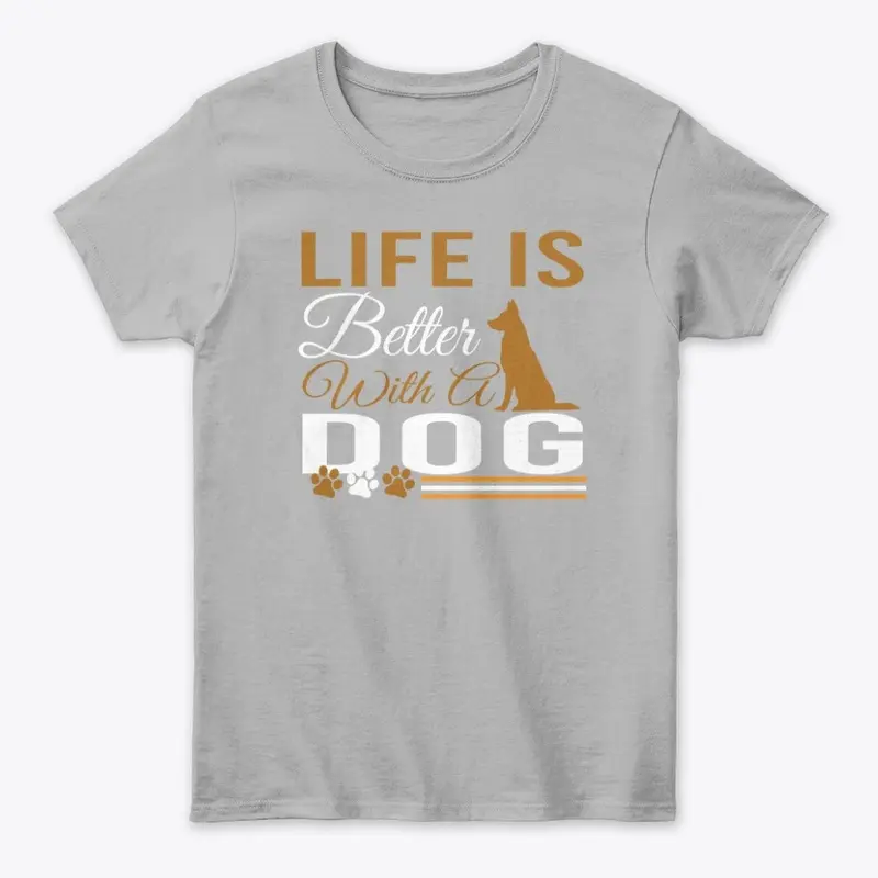 LIFE IS BETTER WITH A DOG T-SHIRT