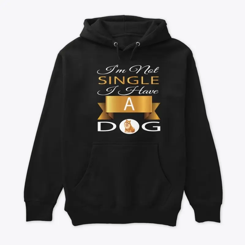 I'M NOT SINGLE I HAVE A DOG T-SHIRT