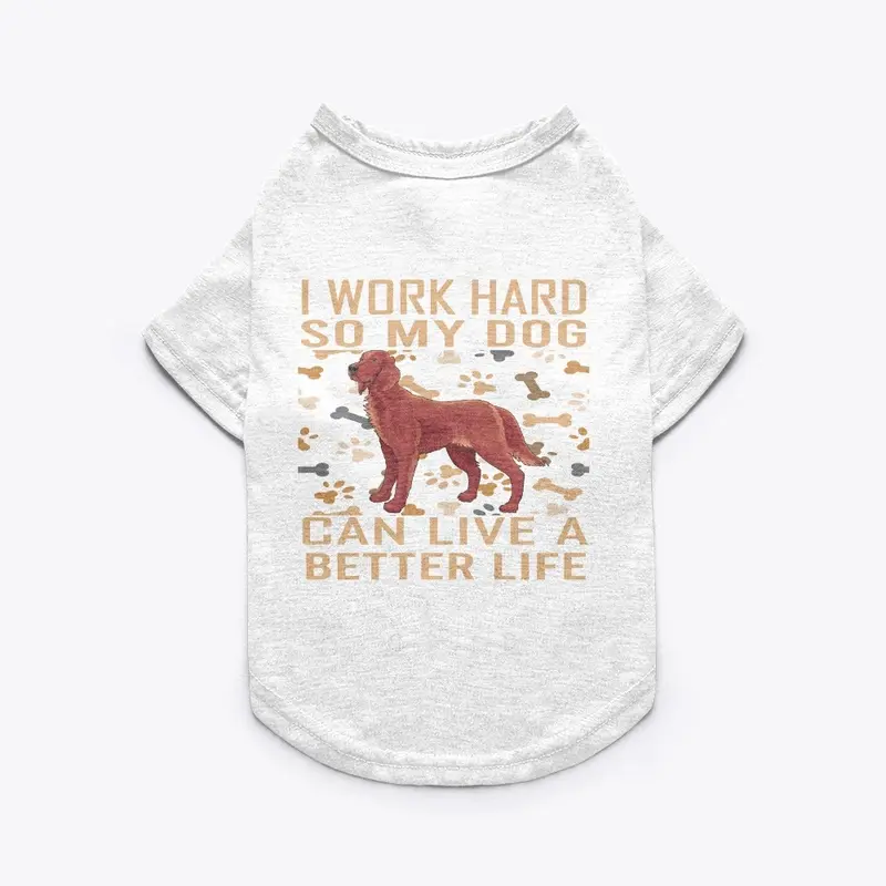 MY DOG CAN A LIVE A BETTER LIFE T-SHIRT