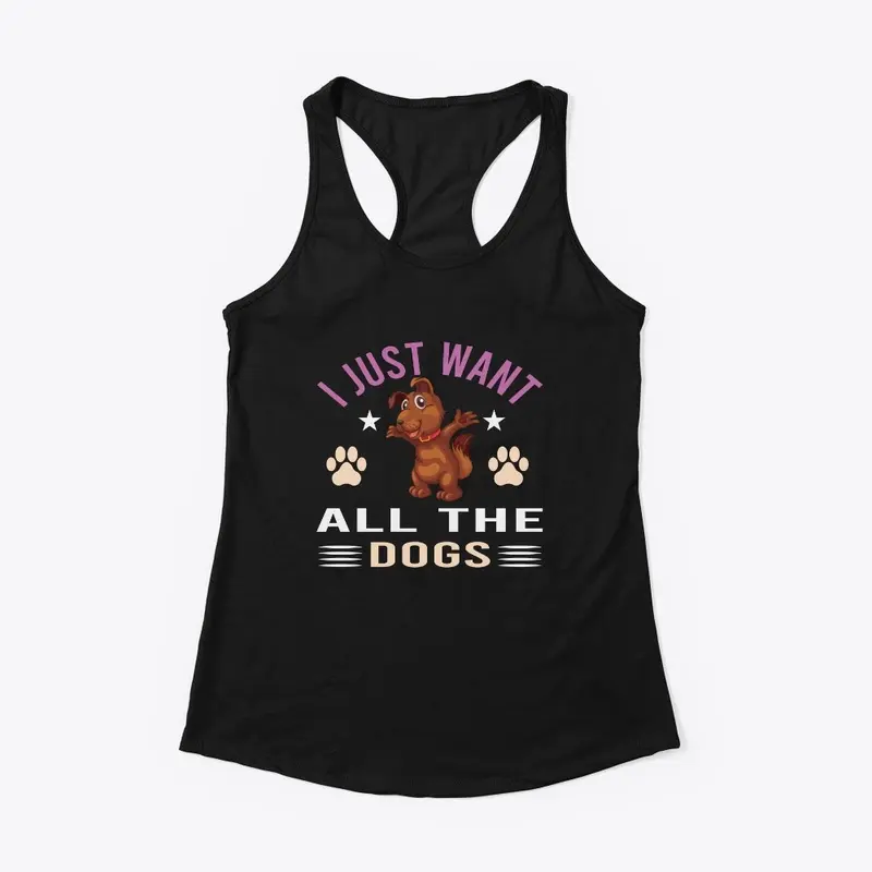 I JUST WANT ALL THE DOGS T-SHIRT