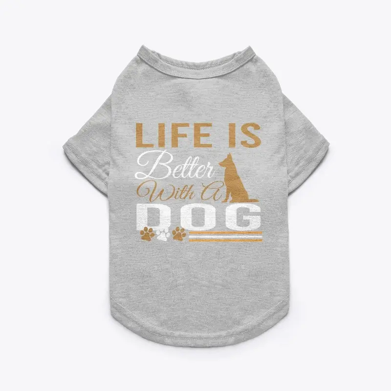 LIFE IS BETTER WITH A DOG T-SHIRT