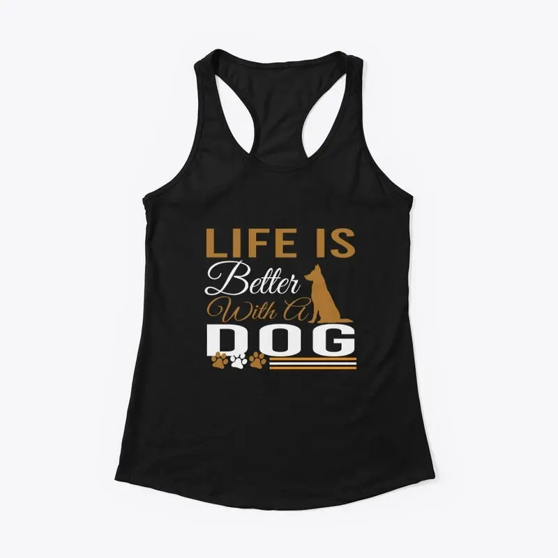 LIFE IS BETTER WITH A DOG T-SHIRT