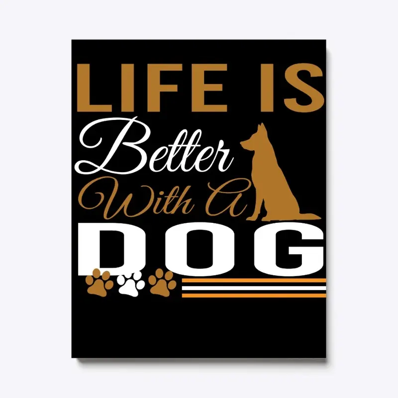 LIFE IS BETTER WITH A DOG T-SHIRT