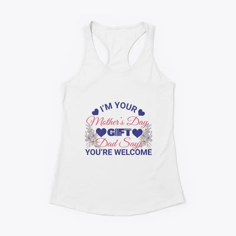 I'M YOUR MOTHER'S DAY GIFT T-SHIRT