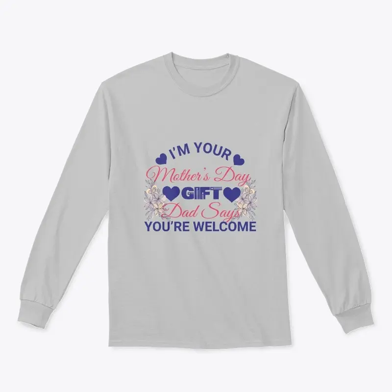 I'M YOUR MOTHER'S DAY GIFT T-SHIRT